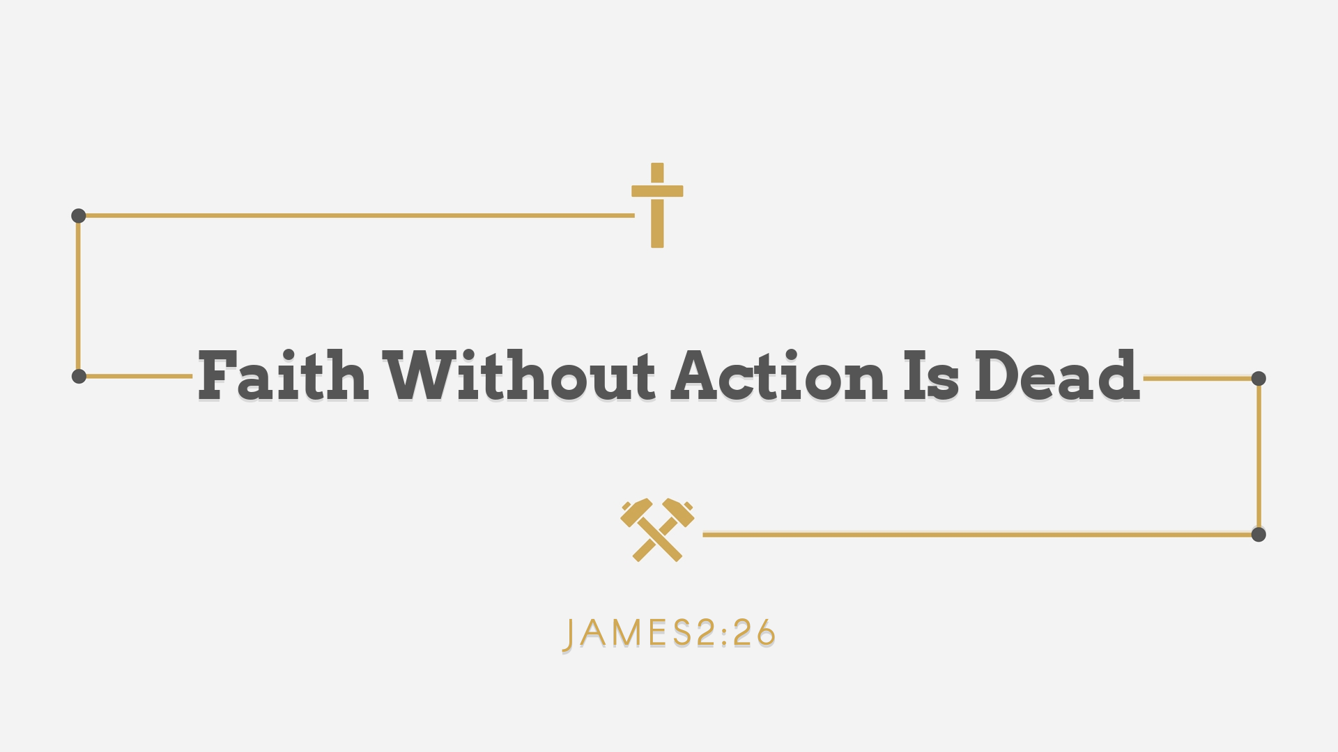Faith Without Action Is Dead