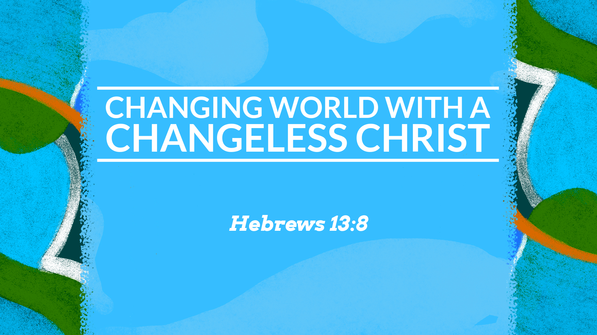 Changing World with a Changeless Christ