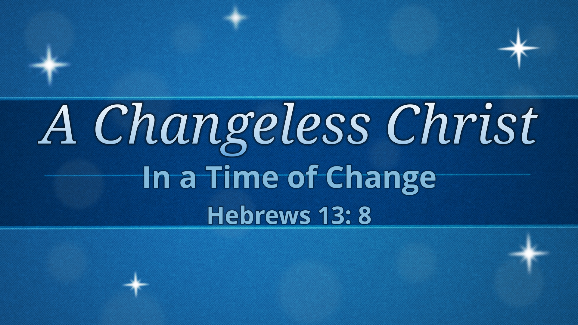 A Changeless Christ, In a Time of Change