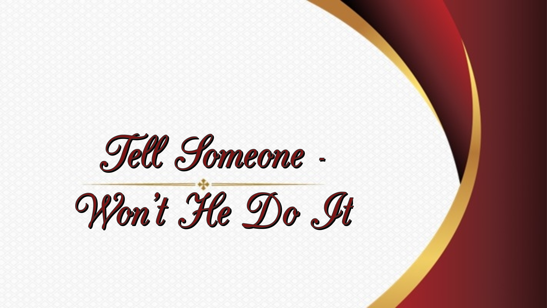 Tell Someone - Won't He Do It