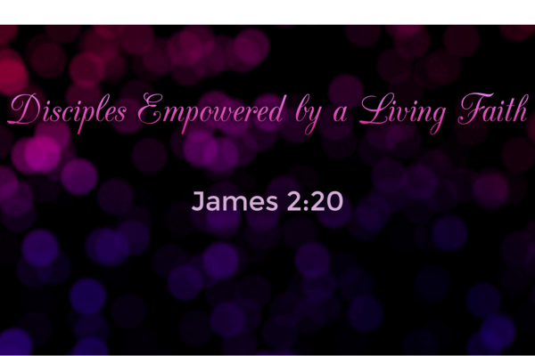 Disciples Empowered by a Living Faith