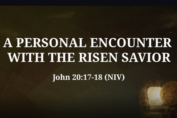 A Personal Encounter with the Risen Savior