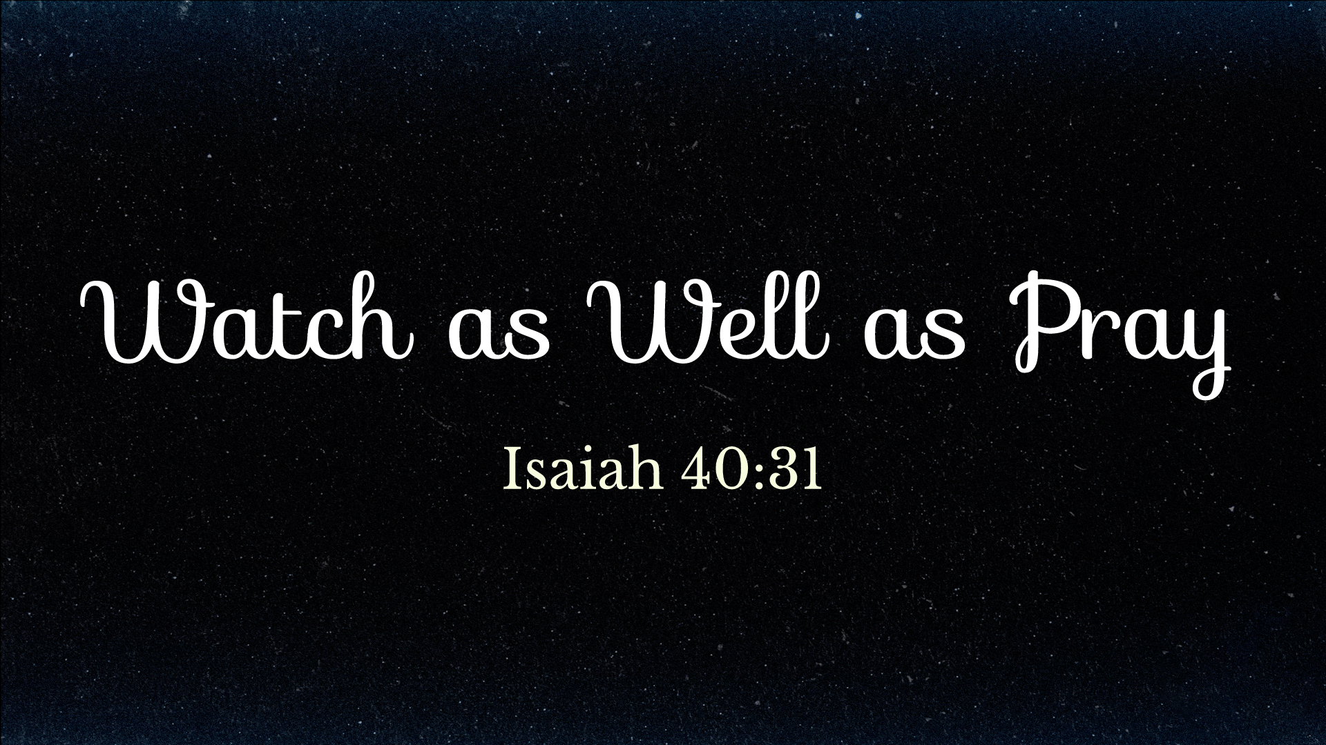 Watch as Well as Pray